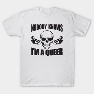 Nobody Knows I'm A Queer - Funny LGBT Meme T-Shirt